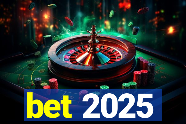 bet 2025